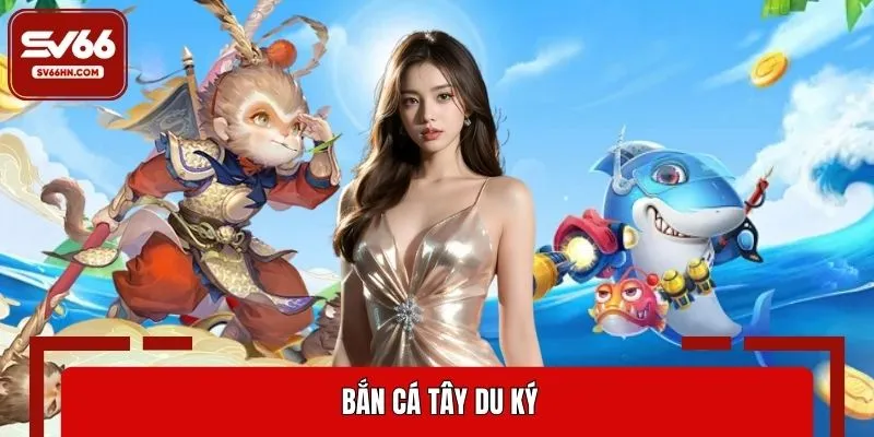 Bắn cá Tây Du Ký