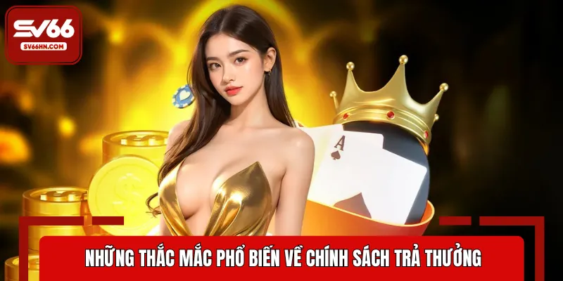 Giải đáp chính sách trả thưởng rõ ràng, minh bạch