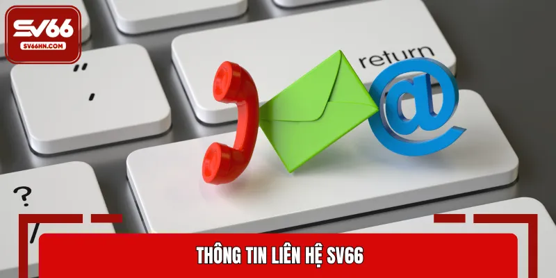 Chi tiết các nội dung về kênh liên hệ SV66