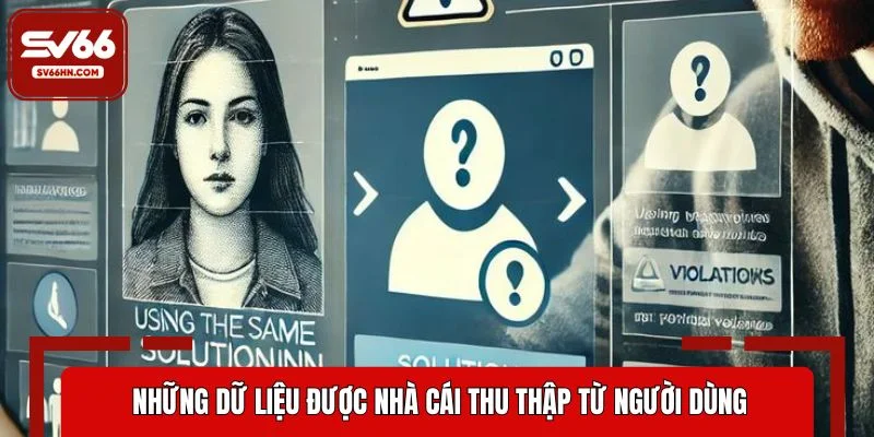 Những dữ liệu được nhà cái thu thập từ người dùng