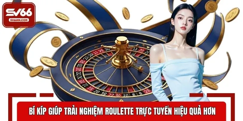Bí kíp giúp trải nghiệm Roulette trực tuyến hiệu quả hơn