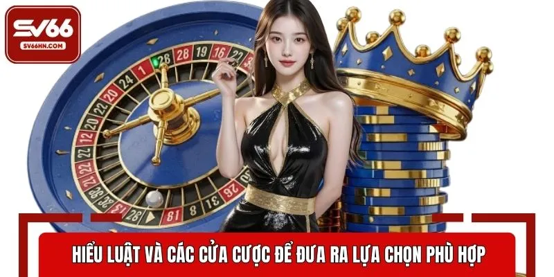 Hiểu luật và các cửa cược để đưa ra lựa chọn phù hợp