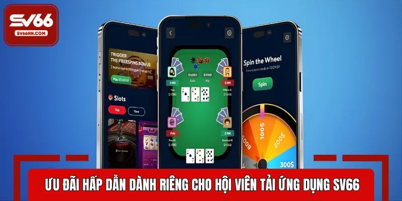 Quyền lợi hấp dẫn chỉ dành cho hội viên tải ứng dụng SV66
